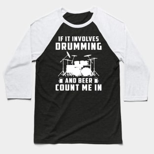 If It Involves Drumming and Beer, Count Me In! Funny Drummer T-Shirt Baseball T-Shirt